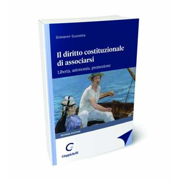 Il diritto costituzionale di associarsi. Libertà, autonomia, promozione - Giovanni Guzzetta - Libro Giappichelli 2024 | Libraccio.it
