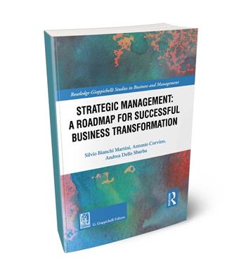 Strategic management: a roadmap for successful organizational transformation - Silvio Bianchi Martini, Antonio Corvino, Andrea Dello Sbarba - Libro Giappichelli 2024 | Libraccio.it