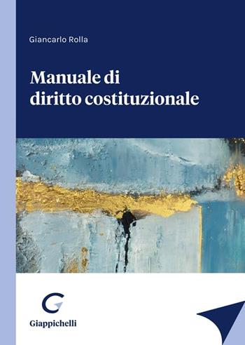 Manuale di diritto costituzionale - Giancarlo Rolla - Libro Giappichelli 2024 | Libraccio.it