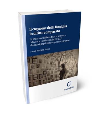 Il cognome della famiglia in diritto comparato. La situazione italiana dopo la sentenza della Corte Costituzionale 131/2022 alla luce delle principali esperienze straniere  - Libro Giappichelli 2024 | Libraccio.it
