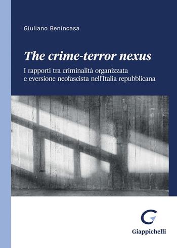 The crime-terror nexus. I rapporti tra criminalità organizzata e eversione neofascista nell'Italia repubblicana - Giuliano Benincasa - Libro Giappichelli 2024 | Libraccio.it