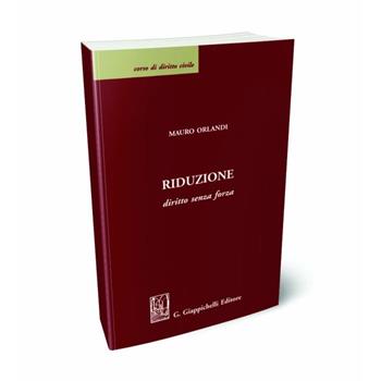 Riduzione. Diritto senza forza - Mauro Orlandi - Libro Giappichelli 2024, Corso di diritto civile | Libraccio.it