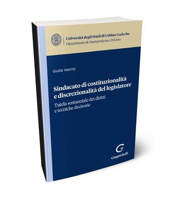Sindacato di costituzionalità e discrezionalità del legislatore. Tutela sostanziale dei diritti e tecniche decisorie - Giulia Vasino - Libro Giappichelli 2024, Univ.Urbino-Scuola di giurisprudenza | Libraccio.it