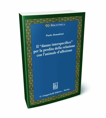 Il «danno interspecifico» per la perdita della relazione con l'animale d'affezione - Paolo Donadoni - Libro Giappichelli 2024 | Libraccio.it