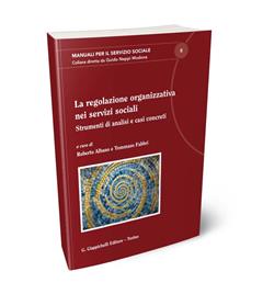 La regolazione organizzativa nei servizi sociali  - Libro Giappichelli 2024, Manuali per il servizio sociale | Libraccio.it