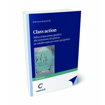 Class action. Dalla comparazione giuridica alla formazione del giurista: un caleidoscopio per nuove prospettive - Gianluca Scarchillo - Libro Giappichelli 2024 | Libraccio.it