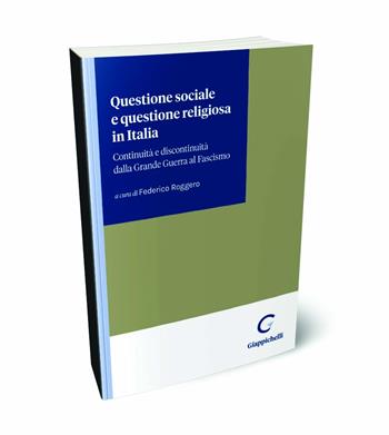 Questione sociale e questione religiosa in Italia. Continuità e discontinuità dalla Grande Guerra al fascismo - Federico Roggero, Fabio Franceschi, Alessandra Viani - Libro Giappichelli 2024 | Libraccio.it