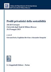 Profili privatistici della sostenibilità. Atti del Convegno (Università degli Studi di Milano Bicocca, 18-19 maggio 2023)