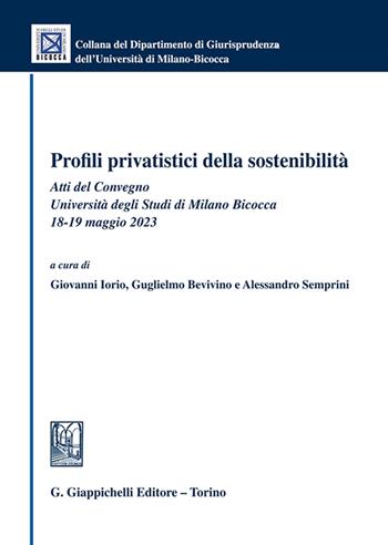 Profili privatistici della sostenibilità. Atti del Convegno (Università degli Studi di Milano Bicocca, 18-19 maggio 2023)  - Libro Giappichelli 2025, Collana del Dipartimento Giurisprudenza dell'Università di Milano-Bicocca | Libraccio.it