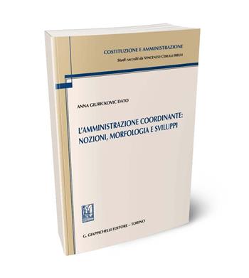 L'amministrazione coordinante: nozioni, morfologia e sviluppi - Anna Giurickovic Dato - Libro Giappichelli 2024, Costituzione e amministrazione | Libraccio.it
