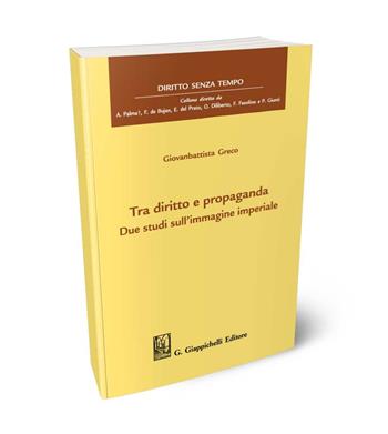 Tra diritto e propaganda. Due studi sull'immagine imperiale - Giovanbattista Greco - Libro Giappichelli 2024, Diritto senza tempo | Libraccio.it
