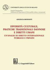 Diversità culturale, pratiche tradizionali dannose e diritti umani. Un'analisi di diritto internazionale pubblico e privato