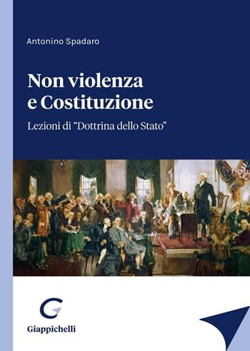 Non violenza e Costituzione. Lezioni di «Dottrina dello Stato» - Antonino Spadaro - Libro Giappichelli 2024 | Libraccio.it