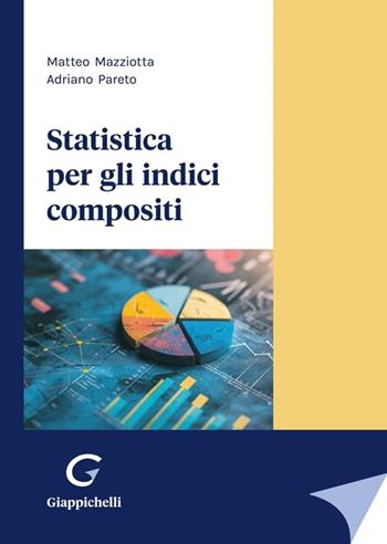 Statistica per gli indici compositi - Matteo Mazziotta, Adriano Pareto - Libro Giappichelli 2024 | Libraccio.it
