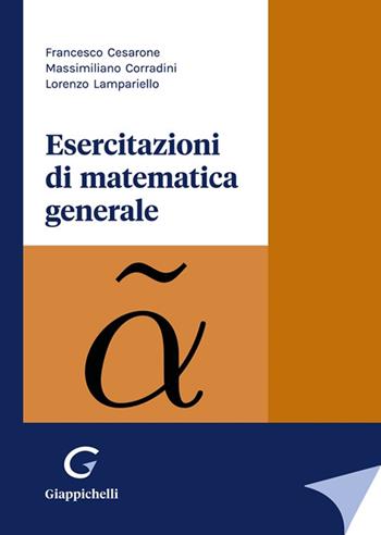 Esercitazioni di matematica generale - Lorenzo Lampariello, Massimiliano Corradini, Francesco Cesarone - Libro Giappichelli 2024 | Libraccio.it