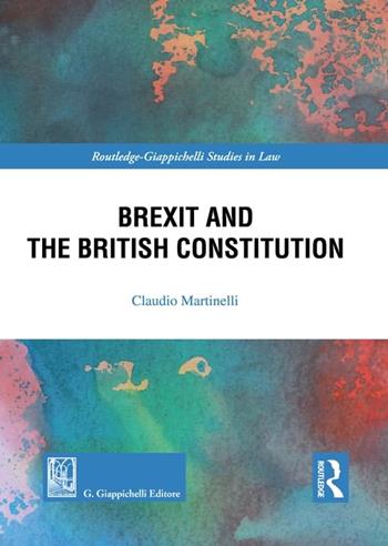 Brexit and the British Constitution - Claudio Martinelli - Libro Giappichelli 2025, Routledge. Giappichelli studies in law | Libraccio.it