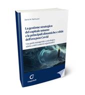 La gestione strategica del capitale umano e le principali dinamiche e sfide dell'era post Covid. Una guida manageriale e psicologica adatta a tutti i contesti organizzativi