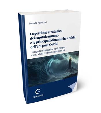 La gestione strategica del capitale umano e le principali dinamiche e sfide dell'era post Covid. Una guida manageriale e psicologica adatta a tutti i contesti organizzativi - Dario N. Palmucci - Libro Giappichelli 2024 | Libraccio.it