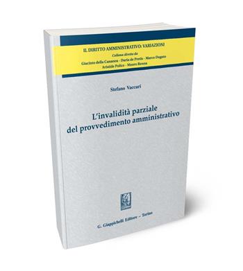 L'invalidità parziale del provvedimento amministrativo - Stefano Vaccari - Libro Giappichelli 2024, Il diritto amministrativo. Variazioni | Libraccio.it