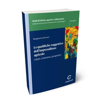 Le qualifiche soggettive dell’imprenditore agricolo - Margherita Brunori - Libro Giappichelli 2024, Studi di diritto agrario e alimentare | Libraccio.it