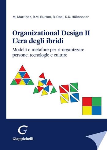 Organizational design. L'era degli ibridi. Modelli e metafore per ri-organizzare persone, tecnologie e culture. Vol. 2 - Marcello Martinez, Richard M. Burton, Borge Obel - Libro Giappichelli 2024 | Libraccio.it