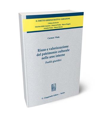 Riuso e valorizzazione del patrimonio culturale nelle aree interne. Profili giuridici - Carmen Vitale - Libro Giappichelli 2024, Il diritto amministrativo. Variazioni | Libraccio.it