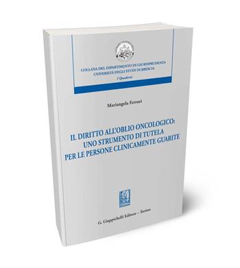 Il diritto dell'oblio oncologico: uno strumento di tutela per le persone clinicamente guarite - Mariangela Ferrari - Libro Giappichelli 2024, Collana del Dipartimento di Giurisprudenza. Università degli Studi di Brescia. Quaderni del LaCIS | Libraccio.it