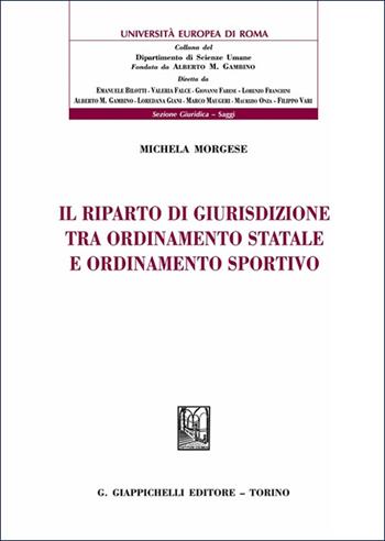 Il riparto di giurisdizione tra ordinamento statale e ordinamento sportivo - Michela Morgese - Libro Giappichelli 2025, Univ.Europea Roma-Sez. umanist. saggi | Libraccio.it