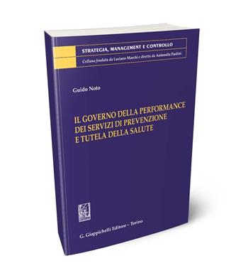Il governo delle performance dei servizi di prevenzione e tutela della salute - Guido Noto - Libro Giappichelli 2024, Strategia, management e controllo | Libraccio.it