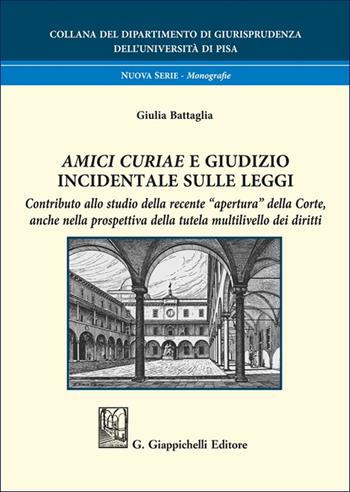 «Amici curiae» e giudizio incidentale sulle leggi. Contributo allo studio della recente «apertura» della Corte, anche nella prospettiva della tutela multilivello dei diritti - Giulia Battaglia - Libro Giappichelli 2024, Collana del Dipartimento di Giurisprudenza dell'Università di Pisa | Libraccio.it