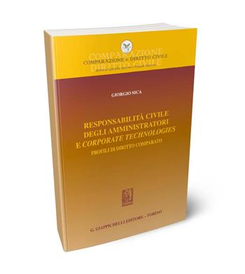 Responsabilità civile degli amministratori e corporate technologies. Profili di diritto comparato - Giorgio Sica - Libro Giappichelli 2024, Comparazione e Diritto Civile | Libraccio.it