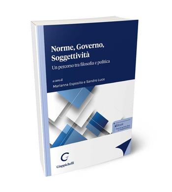 Norme, governo, soggettività. Un percorso tra filosofia e politica - Anna Cavaliere, Marianna Esposito, Borja Garcia Ferrer - Libro Giappichelli 2024 | Libraccio.it