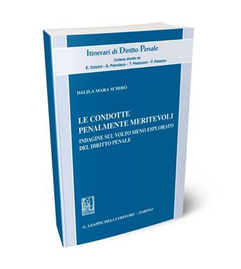 Le condotte penalmente meritevoli. Indagine sul volto meno esplorato del diritto penale - Dalila Mara Schirò - Libro Giappichelli 2024, Itinerari di diritto penale. Monografie | Libraccio.it