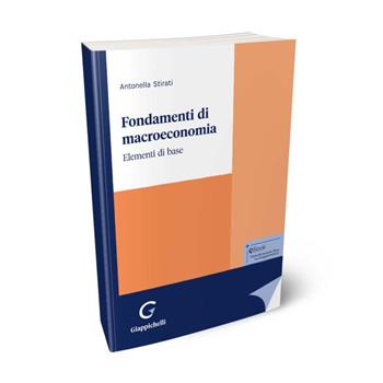Fondamenti di macroeconomia. Elementi di base - Antonella Stirati - Libro Giappichelli 2024 | Libraccio.it