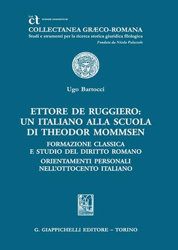 Ettore De Ruggiero: un italiano alla Scuola di Theodor Mommsen - Ugo Bartocci - Libro Giappichelli 2024, Collectanea graeco-romana. Studi e strum. | Libraccio.it