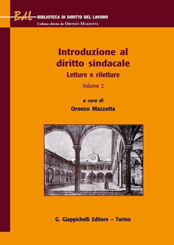 Introduzione al diritto sindacale. Letture e riletture. Vol. 2  - Libro Giappichelli 2025, Biblioteca di diritto del lavoro | Libraccio.it