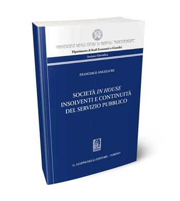 Società in house insolventi e continuità del servizio pubblico - Francesco Angelo Re - Libro Giappichelli 2024, Università degli Studi di Napoli «Parthenope». Dipartimento di studi economici e giuridici. Sezione | Libraccio.it