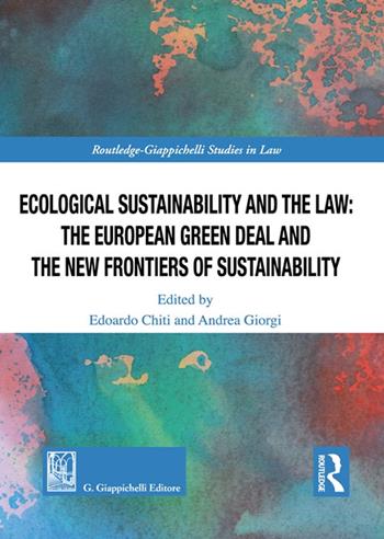Ecological Sustainability and the Law: the European Green Deal and the New Frontiers of Sustainability - Giulia Corsini, Matteo Greco, Antonio Manzoni - Libro Giappichelli 2024, Routledge. Giappichelli studies in law | Libraccio.it