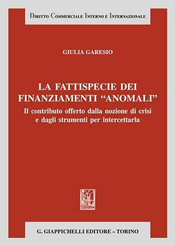 La fattispecie dei finanziamenti «anomali». Il contributo offerto dalla nozione di crisi e dagli strumenti per intercettarla - Giulia Garesio - Libro Giappichelli 2024, Diritto commerciale interno e internazionale | Libraccio.it