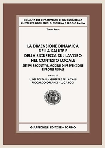 La dimensione dinamica della salute e della sicurezza sul lavoro nel contesto locale. Sistemi produttivi, modelli di prevenzione e profili penali  - Libro Giappichelli 2025, Collana del Dipartimento di Giurisprudenza. Università degli studi di Modena e Reggio Emilia | Libraccio.it