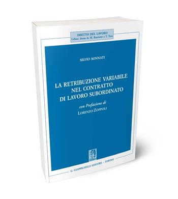 La retribuzione variabile nel contratto di lavoro subordinato - Silvio Sonnati - Libro Giappichelli 2024, Diritto del lavoro | Libraccio.it