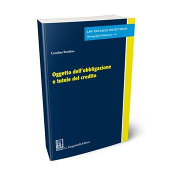 Oggetto dell'obbligazione e tutele del credito - Carolina Rendina - Libro Giappichelli 2024, Law and legal institutions | Libraccio.it