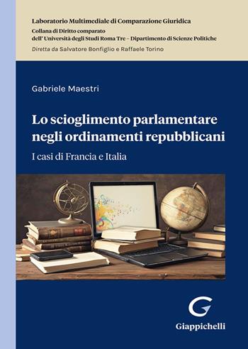 Lo scioglimento parlamentare negli ordinamenti repubblicani - Gabriele Maestri - Libro Giappichelli 2024 | Libraccio.it