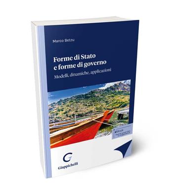 Forme di Stato e forme di governo. Modelli, dinamiche, applicazioni - Marco Betzu - Libro Giappichelli 2024 | Libraccio.it