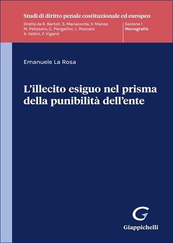 L'illecito esiguo nel prisma della punibilità dell'ente - Emanuele La Rosa - Libro Giappichelli 2025, Studi di diritto penale costituzionale ed europeo | Libraccio.it