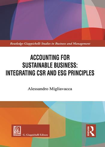 Accounting for sustainable business: integrating CSR and ESG principles - Alessandro Migliavacca - Libro Giappichelli 2024, Routledge. Giappichelli studies in business and management | Libraccio.it