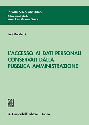 L'accesso ai dati personali conservati dalla Pubblica Amministrazione - Juri Monducci - Libro Giappichelli 2024, Informatica giuridica | Libraccio.it