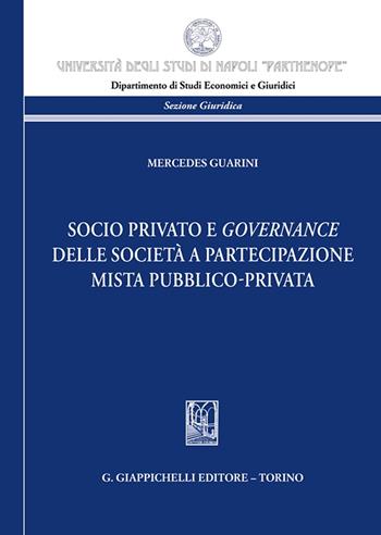 Socio privato e governance delle società a partecipazione mista pubblico-privata - Mercedes Guarini - Libro Giappichelli 2024, Università degli Studi di Napoli «Parthenope». Dipartimento di studi economici e giuridici. Sezione | Libraccio.it