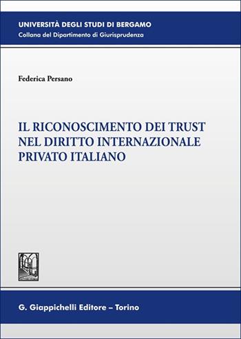 Il riconoscimento dei trust nel diritto internazionale privato italiano - Federica Persano - Libro Giappichelli 2025, Università di Bergamo-Dipartimento di giurisprudenza | Libraccio.it