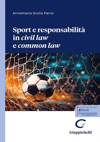 Sport e responsabilità in «civil law» e «common law» - Annamaria Giulia Parisi - Libro Giappichelli 2025 | Libraccio.it